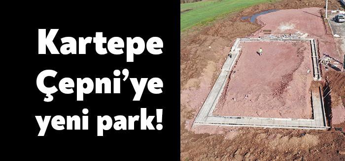 Kocaeli Büyükşehir Belediyesi Kartepe İlçesi Çepni Mahallesinde yeni park inşa