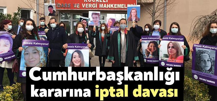 İstanbul Sözleşmesi’nin feshedilemesin yankıları devam ederken Kocaeli Barosu, karara iptal
