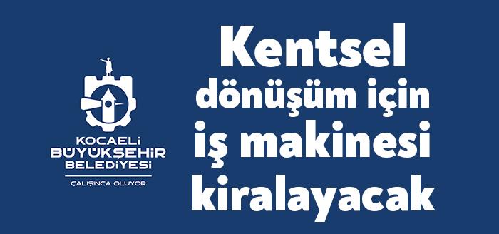 Kocaeli Büyükşehir Belediyesi, kentsel dönüşüm çalışmaları kapsamında enkaz kaldırmak için