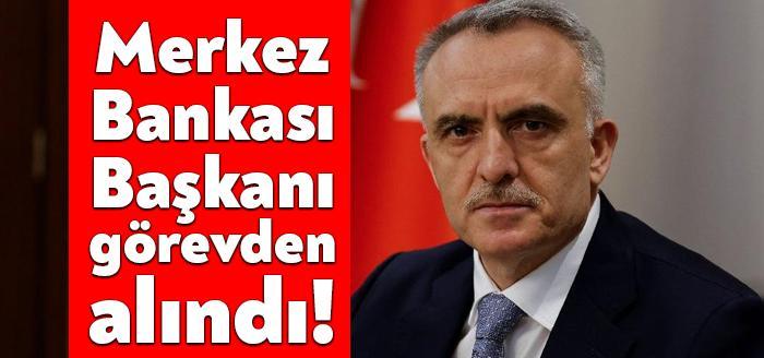 Türkiye Cumhuriyet Merkez Bankası Başkanı Naci Ağbal görevden alındı. Yerine