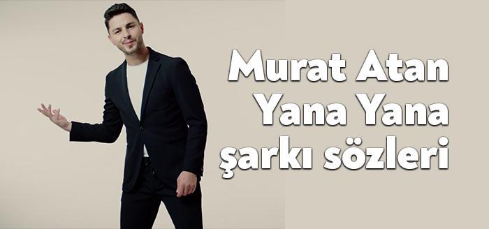 Murat Atan Yana yana şarkı sözleri yayınlandı. Genç sanatçılar Murat