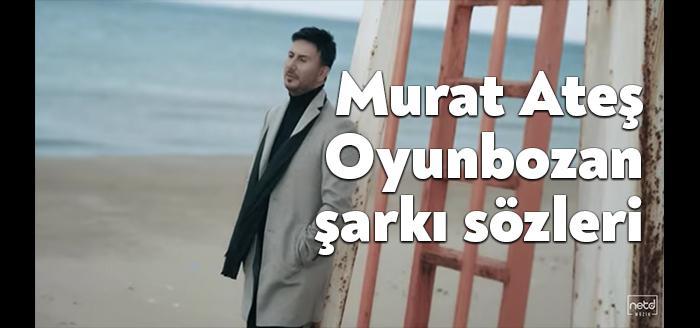 Murat Ateş Oyunbozan şarkı sözleri yayınlandı. Genç sanatçı Murat Ateş