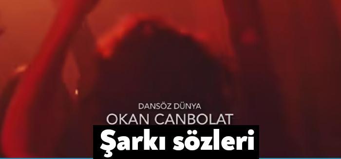 Okan Canbolat Dansöz Dünya şarkı sözleri yayınlandı. Sosyal medya sitelerinde