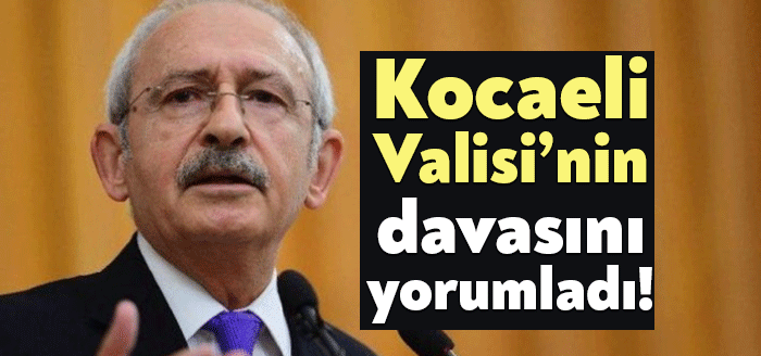 CHP Genel Başkanı Kemal Kılıçdaroğlu konuşmasında şu an Kocaeli Valisi