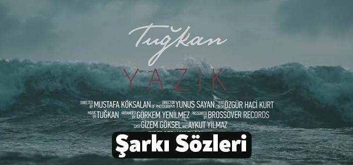 Tuğkan Yazık şarkı sözleri yayınlandı. Tuğkan Yazık sözleri için sizlere