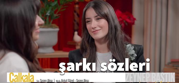 Hazal Kaya ve Zeynep Bastık Çalkala şarkı sözleri ile gündem