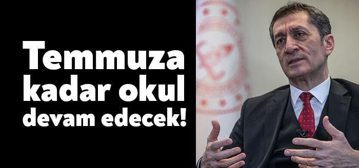 Milli Eğitim Bakanı Ziya Selçuk, "Öğrencilerimizi 2 Temmuz'a kadar okulda