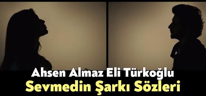 Ahsen Almaz Eli Türkoğlu Sevmedin Şarkı Sözleri, dinleyiciler tarafından merak