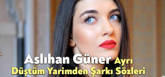 Aslıhan Güner Ayrı Düştüm Yarimden Bilin ki Nazardandır Şarkı Sözleri,