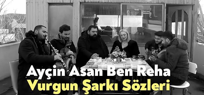 Ayçin Asan Ben Reha Vurgun Şarkı Sözleri, dinleyiciler tarafından merak