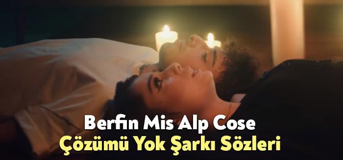 Berfin Mis Alp Cose Çözümü Yok Şarkı Sözleri, dinleyiciler tarafından