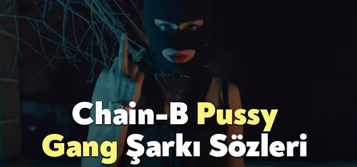 Chain-B Pussy Gang Şarkı Sözleri, dinleyiciler tarafından merak ediliyor. Chain-B