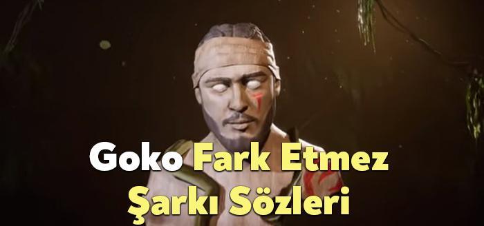 Goko Fark Etmez Şarkı Sözleri, dinleyiciler tarafından merak ediliyor. Goko