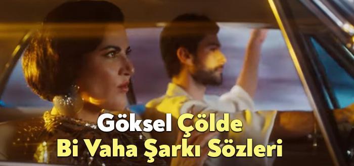 Göksel Çölde Bi Vaha Şarkı Sözleri, dinleyiciler tarafından merak ediliyor.