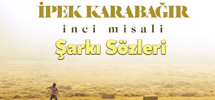 Gönül Dağı'nda İpek Karabağır İnci Misali Sözleri, dinleyiciler tarafından merak