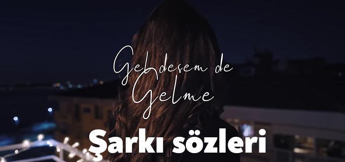 Ünlü sanatçı Melek Mosso Gel desem de gelme şarkı sözleri