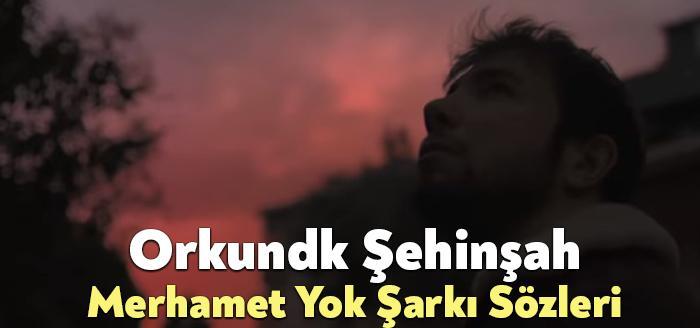 Orkundk Şehinşah Merhamet Yok Şarkı Sözleri, dinleyiciler tarafından merak ediliyor.