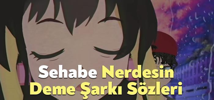 Sehabe Nerdesin Deme Şarkı Sözleri, dinleyiciler tarafından merak ediliyor. Sehabe