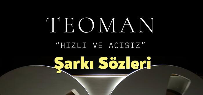 Teoman Hızlı Ve Acısız Şarkı Sözleri, dinleyiciler tarafından merak ediliyor.