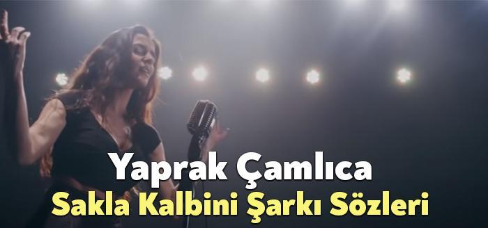 Yaprak Çamlıca Sakla Kalbini Şarkı Sözleri, dinleyiciler tarafından merak ediliyor.
