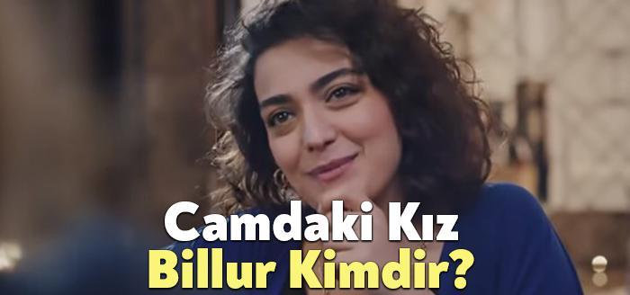 Camdaki Kız Billur sık sık izleyiciler tarafından merak ediliyor. Camdaki