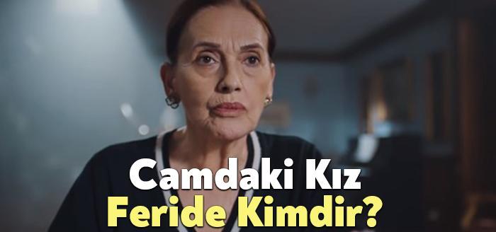 Camdaki Kız Feride sık sık izleyiciler tarafından merak ediliyor. Camdaki