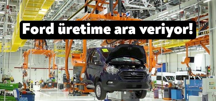 Ford Otosan, Gölcük fabrikasında iki ay üretime ara verileceğini duyurdu.