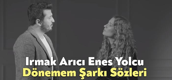 Irmak Arıcı Enes Yolcu Dönemem Şarkı Sözleri, dinleyiciler tarafından merak