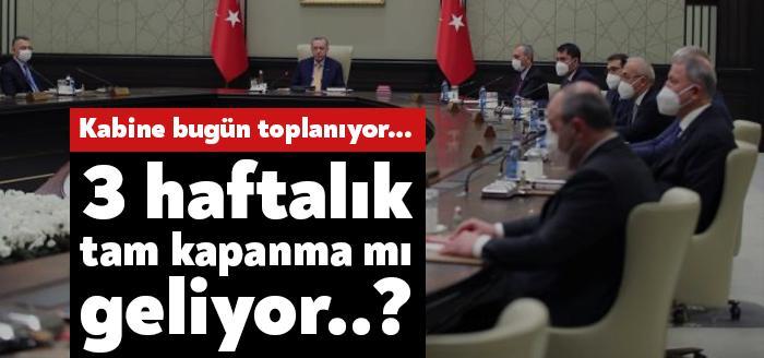 2 haftalık kısmi kapanma sürecinin değerlendirileceği Kabine toplantısı bugün gerçekleştirilecek.