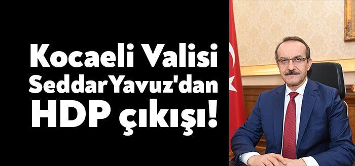 Kocaeli Valisi Seddar Yavuz ilk defa siyasi bir söylemde bulundu.