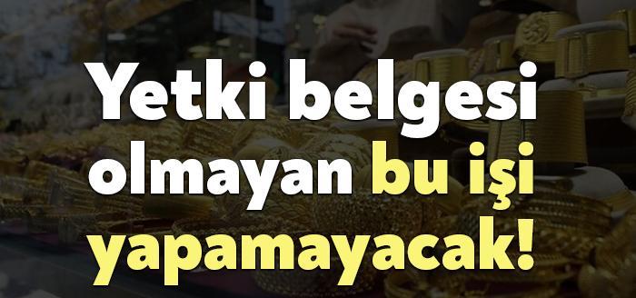 Kuyum Ticareti Hakkında Yönetmelik yürürlüğe girdi. Kuyum ticareti, yalnızca yetki