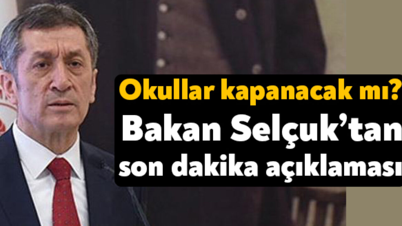 okullar kapanacak mi bakan selcuk tan yuz yuze egitim aciklamasi