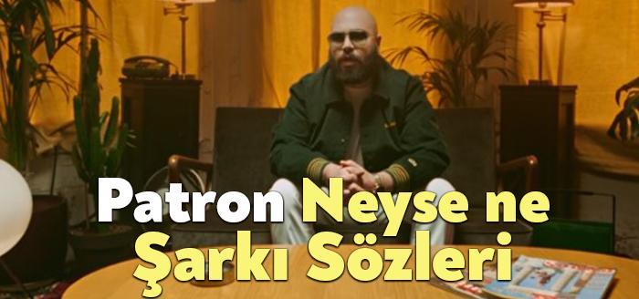 Patron Neyse Ne Şarkı Sözleri, dinleyiciler tarafından merak ediliyor. Patron