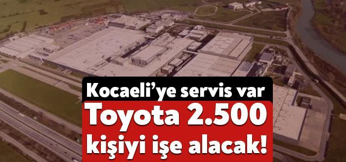 Toyota 2.500 kişiyi işe alacak. İşe alınacak personeller için Kocaeli,