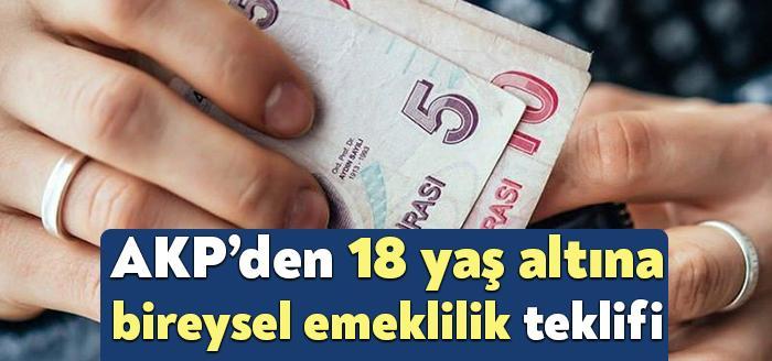 AKP Bireysel Emeklilik Sistemi (BES) kapsamına 18 yaş altı vatandaşların