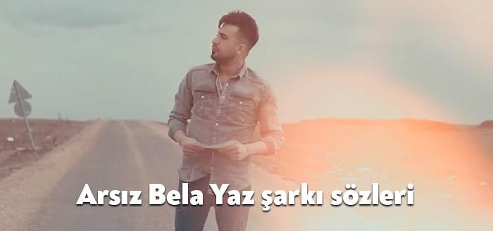 Ünlü sanatçı Arsız Bela Yaz şarkı sözleri yayınladı. Kısa sürede