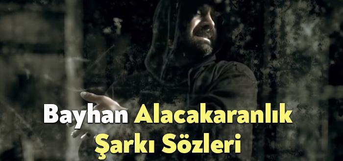 Bayhan Alacakaranlık Şarkı Sözleri, dinleyiciler tarafından merak ediliyor. Bayhan Alacakaranlık