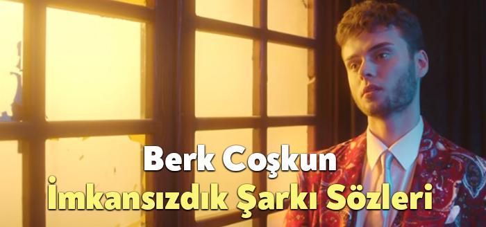 Berk Coşkun İmkansızdık Şarkı Sözleri dinleyiciler tarafından merak ediliyor. Berk