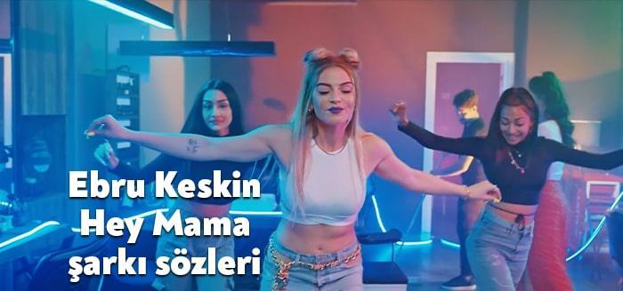 Ünlü sanatçı Ebru Keskin Hey Mama şarkı sözleri yayınladı. Kısa