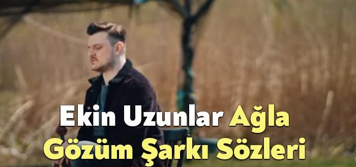 Ekin Uzunlar Agla Gozum Sarki Sozleri Ekin Uzunlar Agla Gozum Sarki Sozleri