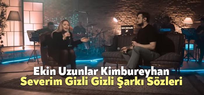 Ekin Uzunlar Kimbureyhan Severim Gizli Gizli Şarkı Sözleri dinleyiciler tarafından