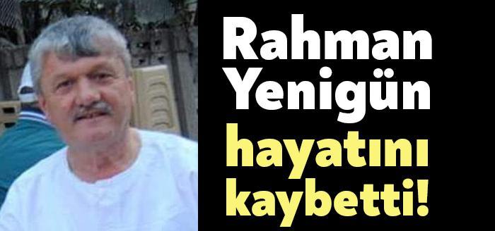 İzmit Mehmet Ali Paşa esnaflarından olan Rahman Yenigün vefat etti.