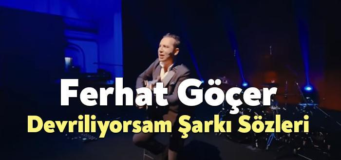 Ferhat Göçer Devriliyorsam Şarkı Sözleri, dinleyiciler tarafından merak ediliyor. Ferhat