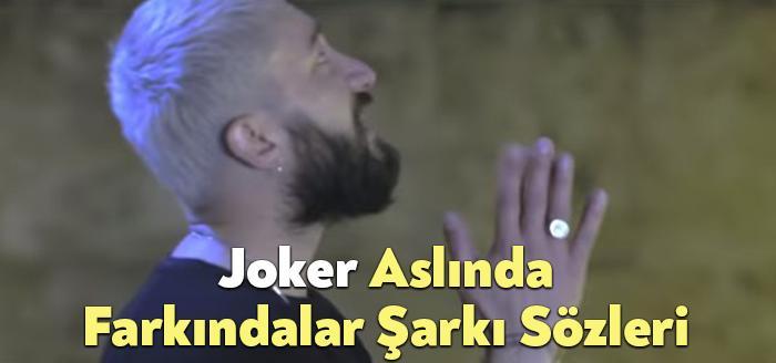 Joker Aslında Farkındalar Şarkı Sözleri dinleyiciler tarafından merak ediliyor. Joker