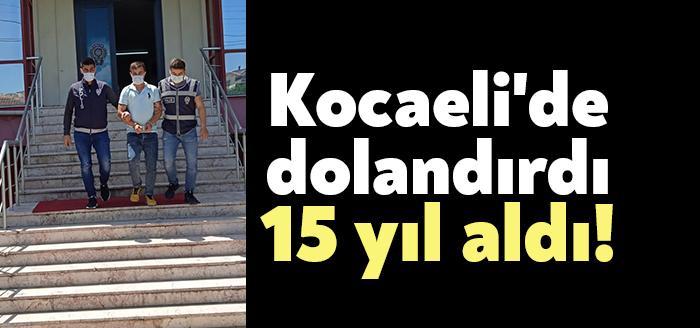 Kocaeli'de işlediği dolandırıcılık suçundan 15 yıl 8 ay hapis cezasına