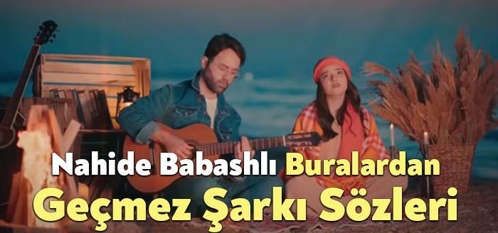 Nahide Babashlı Buralardan Geçmez Şarkı Sözleri dinleyiciler tarafından merak ediliyor.