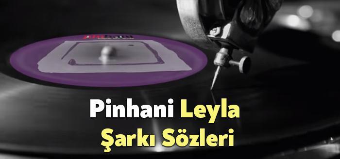 Pinhani Leyla Şarkı Sözleri, dinleyiciler tarafından merak ediliyor. Pinhani Leyla