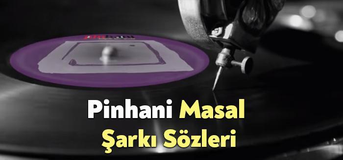Pinhani Masal Şarkı Sözleri, dinleyiciler tarafından merak ediliyor. Pinhani Masal