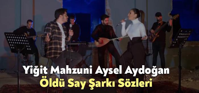 Yiğit Mahzuni Aysel Aydoğan Öldü Say Şarkı Sözleri, dinleyiciler tarafından
