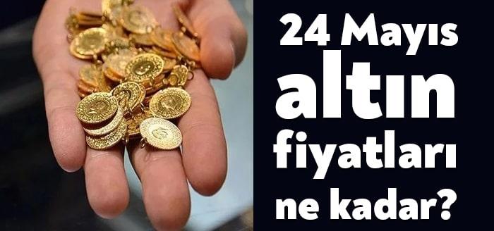24 Mayıs Pazartesi günü altın fiyatları ne kadar oldu? Altın